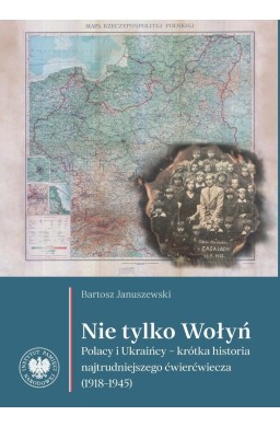 Nie tylko Wołyń. Polacy i Ukraińcy - krótka...