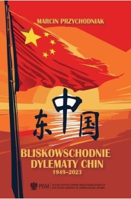 Bliskowschodnie dylematy Chin Polski 1949-2023