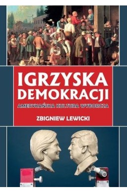 Igrzyska demokracji. Amerykańska kultura wyborcza