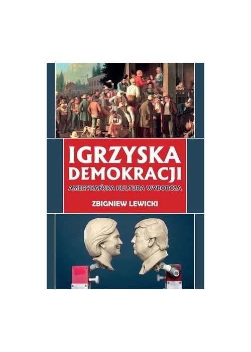 Igrzyska demokracji. Amerykańska kultura wyborcza