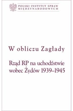 W obliczu Zagłady. Rząd RP na uchodźstwie wobec...