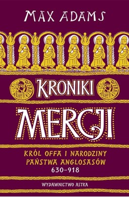 Kroniki Mercji. Król Offa i narodziny państwa...