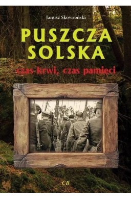 Puszcza Solska - czas krwi, czas pamięci