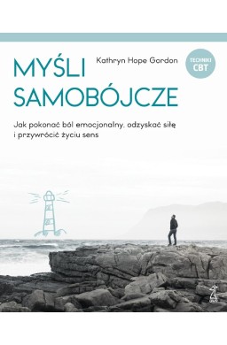 Myśli samobójcze. Jak pokonać ból emocjonalny...