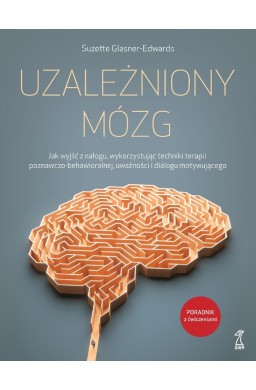 Uzależniony mózg. Jak wyjść z nałogu...