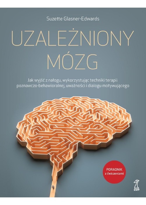 Uzależniony mózg. Jak wyjść z nałogu...