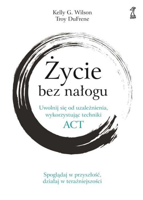 Życie bez nałogu. Uwolnij się od uzależnienia...