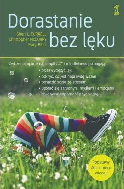 Dorastanie bez lęku. Ćwiczenia oparte na terapii..