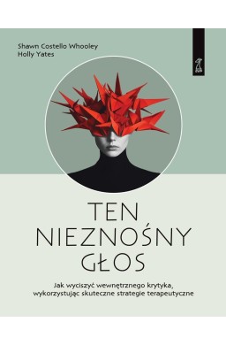 Ten nieznośny głos. Jak wyciszyć wewnętrznego...