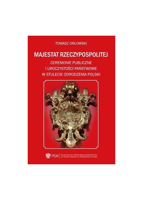 Majestat Rzeczypospolitej. Ceremonie publiczne i..