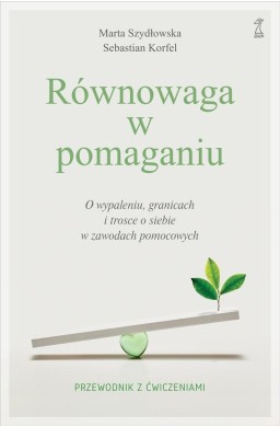 Równowaga w pomaganiu. O wypaleniu, granicach i...