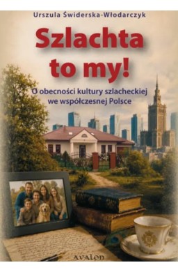 Szlachta to my! O obecności kultury szlacheckiej..