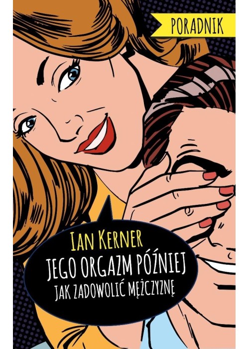 Jego orgazm później. Jak zadowolić mężczyznę
