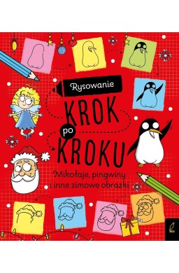 Rysowanie krok po kroku. Mikołaje, pingwiny i inne
