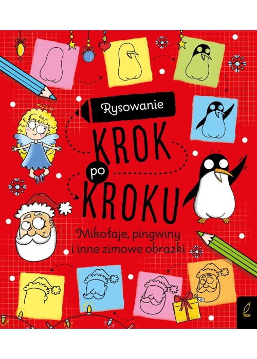 Rysowanie krok po kroku. Mikołaje, pingwiny i inne