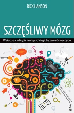 Szczęśliwy mózg. Wykorzystaj odkrycia...