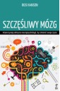Szczęśliwy mózg. Wykorzystaj odkrycia...