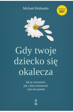 Gdy twoje dziecko się okalecza. Jak je zrozumieć..