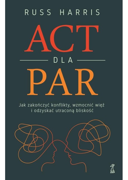ACT dla par. Jak zakończyć konflikty, wzmocnić...