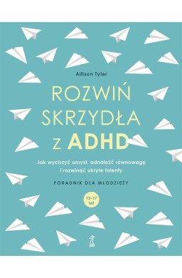 Rozwiń skrzydła z ADHD. Jak wyciszyć umysł...