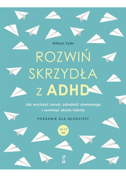 Rozwiń skrzydła z ADHD. Jak wyciszyć umysł...