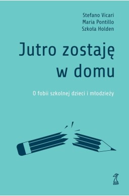 Jutro zostaję w domu. O fobii szkolnej dzieci...