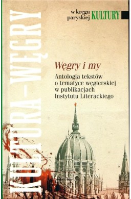 W kręgu paryskiej kultury. Węgry i my