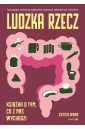 Ludzka rzecz. Książka o tym, co z nas wychodzi