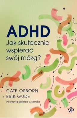 ADHD. Jak skutecznie wspierać swój mózg?