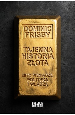 Tajemna historia złota. Mity, pieniądze...