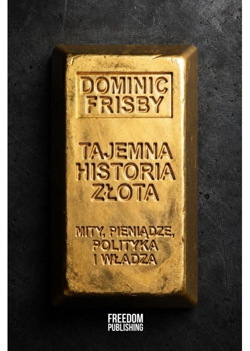 Tajemna historia złota. Mity, pieniądze...