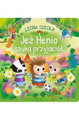 Leśna szkoła. Jeż Henio szuka przyjaciół