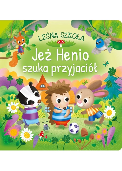 Leśna szkoła. Jeż Henio szuka przyjaciół