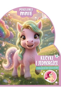 Pokoloruj mnie. Kucyki i jednorożce (z naklejkami)