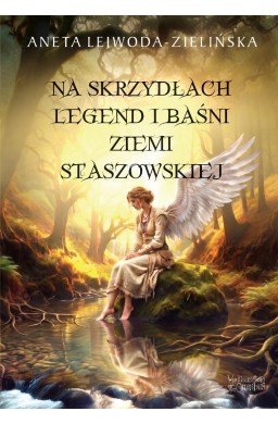 Na skrzydłach legend i baśni ziemi staszowskiej