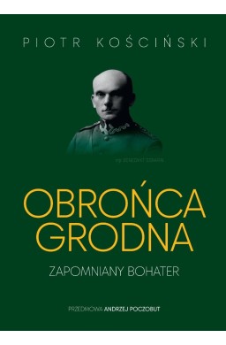 Obrońca Grodna. Zapomniany bohater