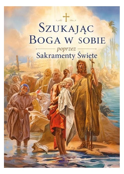 Szukając Boga w sobie poprzez Sakramenty Święte