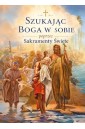 Szukając Boga w sobie poprzez Sakramenty Święte