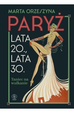 Paryż. Lata 20., lata 30. Taniec na wulkanie