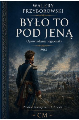 Było to pod Jeną. Opowiadanie legionisty