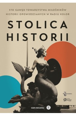 Stolica Historii. Sto gawęd Towarzystwa...