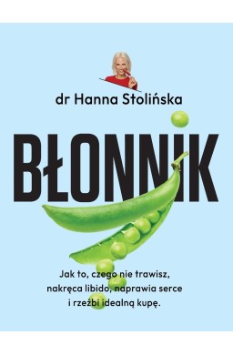 Błonnik. Jak to, czego nie trawisz, nakręca...