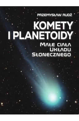 Komety i planetoidy. Małe ciała układu słonecznego