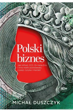 Polski biznes. Jak InPost, CCC, Dr Irena Eris i...