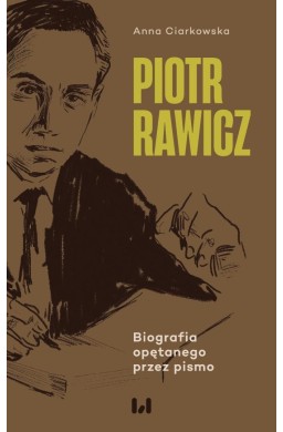 Piotr Rawicz. Biografia opętanego przez pismo