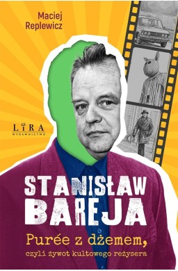 Stanisław Bareja. Puree z dżemem, czyli żywot...
