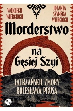 Morderstwo na Gęsiej Szyi. Tatrzańskie zmory...