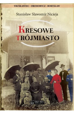 Kresowe Trójmiasto Truskawiec, Drohobycz, Borysław