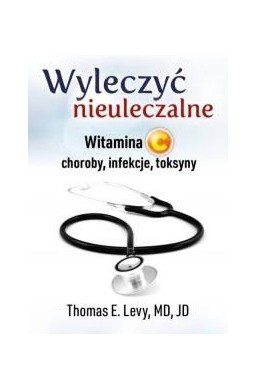 Wyleczyć nieuleczalne. Witamina C. Choroby...