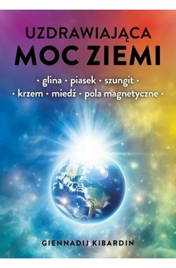 Uzdrawiająca moc Ziemi. Glina, piasek, szungit...